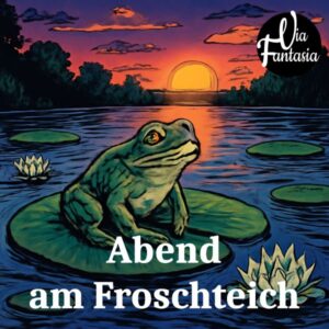 Abend am Froschteich | Fantasiereise | Via-Fantasia