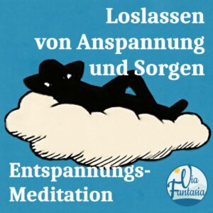 Entspannungsmeditation Loslassen von Anspannung und Sorgen | Meditation | Via-Fantasia