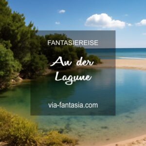 Fantasiereise An der Lagune Via-Fantasia Onlineshop