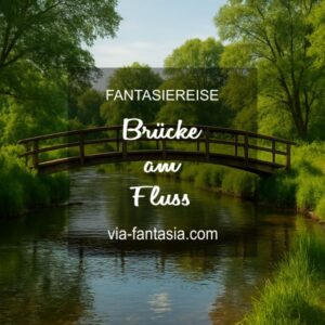 Fantasiereise Brücke am Fluss Via-Fantasia Onlineshop