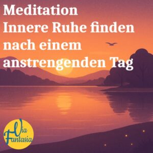 Meditation Innere Ruhe finden nach einem anstrengenden Tag | Meditation | Via-Fantasia