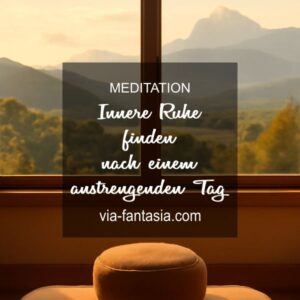 Meditation Innere Ruhe finden nach einem anstrengenden Tag Via-Fantasia Onlineshop