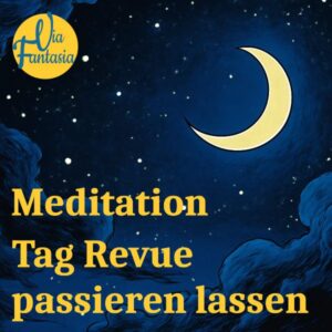 Meditation Tag Revue passieren lassen | Meditation | Via-Fantasia