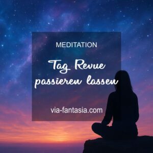 Meditation Tag Revue passieren lassen Via-Fantasia Onlineshop