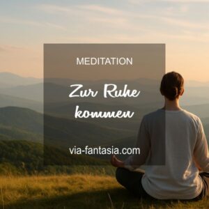 Meditation Zur Ruhe kommen Via-Fantasia Onlineshop
