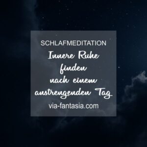 Schlafmeditation Innere Ruhe finden nach einem anstrengenden Tag Via-Fantasia Onlineshop