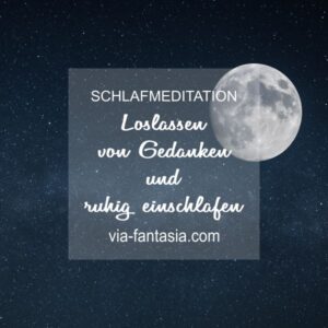 Schlafmeditation Loslassen von Gedanken und ruhig einschlafen Via-Fantasia Onlineshop