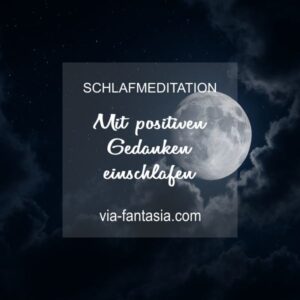 Schlafmeditation Mit positiven Gedanken einschlafen Via-Fantasia Onlineshop