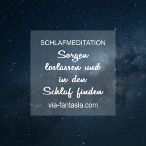 Schlafmeditation Sorgen loslassen und in den Schlaf finden Via-Fantasia Onlineshop