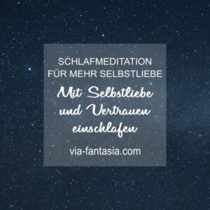 Schlafmeditation für mehr Selbstliebe - Mit Selbstliebe und Vertrauen einschlafen Via-Fantasia Onlineshop