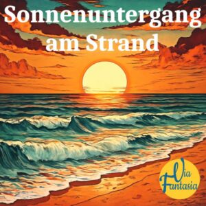 Sonnenuntergang am Strand | Fantasiereise | Via-Fantasia