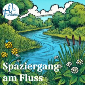 Spaziergang am Fluss | Fantasiereise | Via-Fantasia
